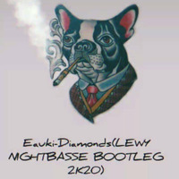 Eauki-Diamonds(LEWY NIGHTBASSE BOOTLEG 2K20) by LEWY NIGHTBASSE