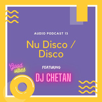 Audio Podcast .13 Nu Disco / Disco DJ Chetan by DJ ChetanOfficial