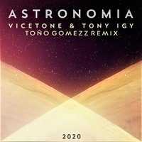 Astronomia (Toño Gomezz Remix) - Vicetone &amp; Tony Igy by Tono Gomezz