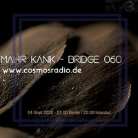 Mahir Kanik - BRIDGE 060 (Cosmos Radio Sept 2020) by Mahir Kanık