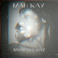 Man Kay - Know Thy Self by Man Kay
