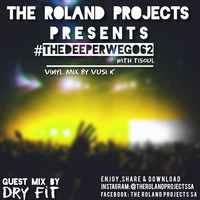 The Roland Projects Present A Mixtape By DRY FIT (Guest Mix)  #TheDeeperWeGo 62 by ROLAND PROJECTS PODCAST