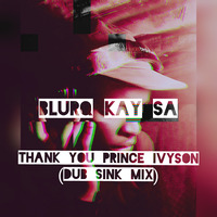 Thank You Prince Ivyson(Dub Sink Mix) by Blurq Kay SA