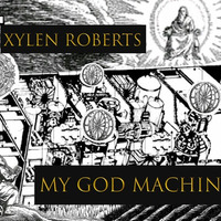 Xylen Roberts-My God Machine by Avadhuta Records (Official Label For Xylen Roberts)