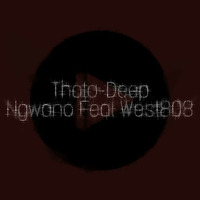 Thato-Deep_Ngwano(Vocal Mix)Feat West808 by Thato Deep