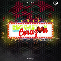 Reggaeton Rompe Corazon ( Clasico ) •R I L E R• by DJ RILER
