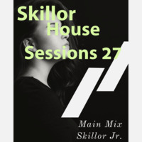 Skillor House Sessions #27 - Main Mix By Skillor Jr. by Skillor House Sessions