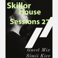 Skillor House Sessions #27 - Guest Mix By Simii Kiev by Skillor House Sessions
