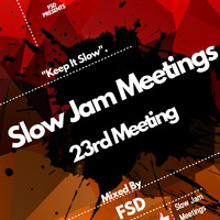 Slow Jam Meetings - 23rd Meeting (Mixed By FSD) by FSD
