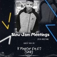 Slow Jam Meetings - 25th Meeting (Mixed By K-Master Da DJ (SNK) by FSD