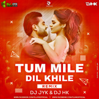 Tum Mile Dil Khile (Remix) DJ JYK &amp; DJ HK by DJ HK OFFICIAL