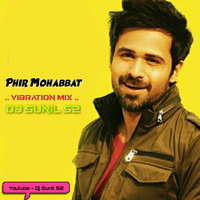 Phir Mohabbat - imran Hashmi(Vibration Dhol Remix) Dj Sunil S2 36Garh by Dj SuNiL S2