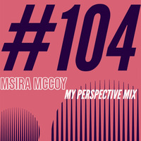 Msira McCoy - My Perspective mix (104) by Msira McCoy