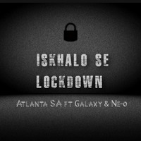 Atlanta S.A Ft Galaxy &amp; Ne-O - Iskhalo SeLockDown by Humble Ne-O