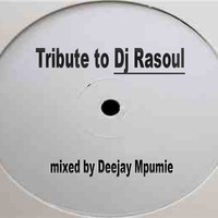 Tribute to Dj Rasoul mixed by Deejay Mpumie by Mpumezo Mali