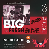 BIG &amp; Fresh Vol 30 #LIVE #DEEP #WeGetLiftedRadio 18.08.20 by Lee Thomas