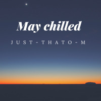 JUST-THATO-M Session96 008 (MAY CHILLED ) by Session 96 mixed by JUST-THATO-M