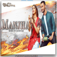 Manjha - Aayush Sharma Saieem Manjrekar Vishal Mishra Riyaz Aly  Anshul Garg Remix - Dj Rupam by DJ RUPAM