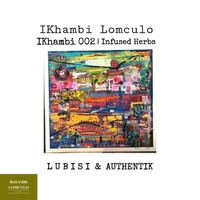 Ikhambi Lomculo [Ikhambi 002- Infused Herbs] Interlaced By: Authentik by IKHAMBI LOMCULO