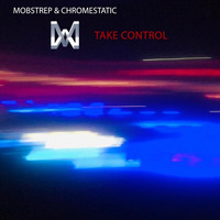 Mobstrep &amp; Chromestatic - Take Control by Mobstrep