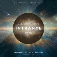 Arcan DJ - Intrance EP03 by Arcan Dj