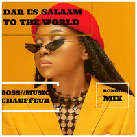 Dj Boss - Dar es salaam To The World - Bongo Mix by Music Chauffeur