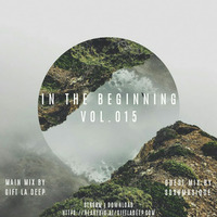 In The Beginning Vol #015 [Guest Mix By Soshmusique] by Gift La Deep