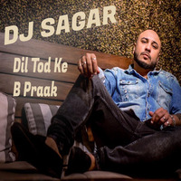 B Praak  Dil Tod Ke Heart Broken Remix  DJ SAGAR MIX by Dj Sagar Mix