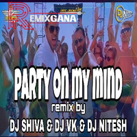Party On My Mind Remix Dj Shiva X Dj Vk X Dj Nitesh by RemixGana.Com