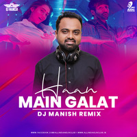 Haan Main Galat (Remix) - DJ Manish by RemixGana.Com