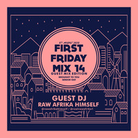 FIRST FRIDAY MIX 14 (#FFM14)Guest Mix Edition By Raw Afrika Himself by RAW AFRIKA HIMSELF
