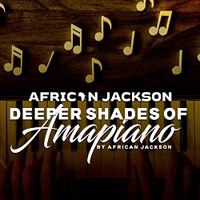Deeper Shades Of Amapiano by African Jackson by African Jackson