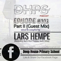DEEP HOUSE PRIMARY SCHOOL PODCAST - EPISODE #003 - Part II (Guest Mix) - mixed &amp; compiled by - LARS HEMPE (Klerksdorp, North West Province, South Africa by DHPS Podcast, 2022
