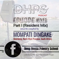 DEEP HOUSE PRIMARY SCHOOL PODCAST - EPISODE #003 - Part I (Resident Mix) - mixed &amp; compiled by - MOMPATI DINGAKE (Mahikeng, North West Province, South Africa) by DHPS Podcast, 2022