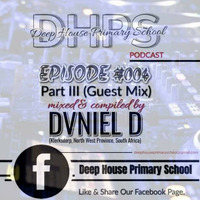 DEEP HOUSE PRIMARY SCHOOL PODCAST - EPISODE #004 - Part III (Guest Mix) - Mixed &amp; Compiled By - DVNIEL D (Klerksdorp, North West Province, South Africa) [Gentlemen's Groove] by DHPS Podcast, 2022