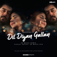 Dil_Diyan_Gallan-Remix by SK MUSIC VFX