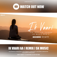 Ik Vaari Aa Remix by SK MUSIC VFX