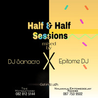 DJ Sanacro &amp; Epitome DJ pres Half &amp; Half Sessions by Epitome DJ