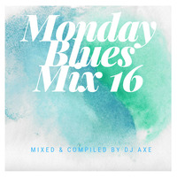 Monday Blues Mix 16 (That Deep Sh_t) - Mixed by DJ Axe by DJ AxeSA