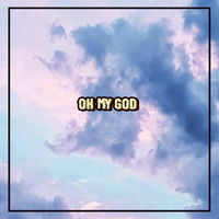 OH MY GOD by J'Lord Wimsely