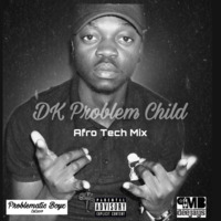 DK Problem Child - Afro Tech Mix [May2020] by DK Problem Child