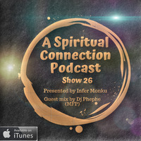 A Spiritual Connection Podcast Show  #26 (Guest Mix By Dj Phephe MFP) by A Spiritual Connection Podcast