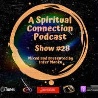 A Spiritual Connection Podcast Show #28 (Mixed By Infer Monku) by A Spiritual Connection Podcast