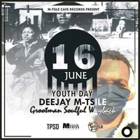 Deejay M-Tsile - 16 June Youth Day (Grootman Soulful Wayback) by Deejay M-Tsile