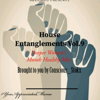 House Entanglements Vol.09 (Deeper Women's Month Healthy Mix) by Conscious_SA