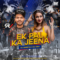 Ek Pal Ka Jeena (Remix) - DJ SHREYA X  DJ SRV by AIDH