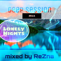 Deep Session #014 [ Lonely Nights ] mixed by ReZna by Tsiima ReZna