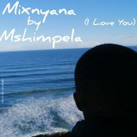 Mixnyana By Mshimpela (I Love You) by Mshimpela