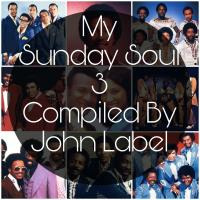 My Sunday Soul 3 Compiled By John Label by John Label SA (Series Of Mixtapes)
