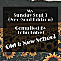 My Sunday Soul 3(Neo-Soul Edition) Compiled By John Label by John Label SA (Series Of Mixtapes)